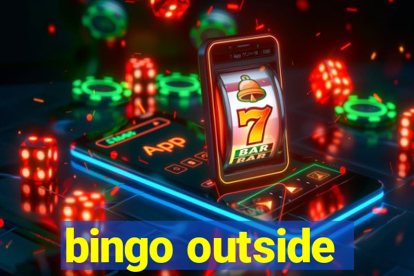 bingo outside