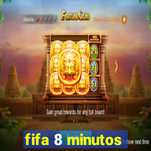 fifa 8 minutos