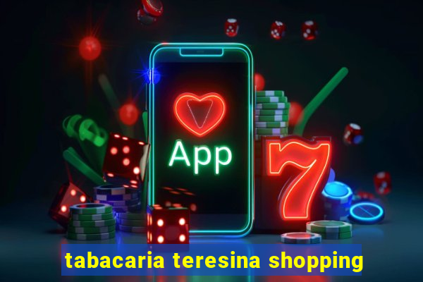 tabacaria teresina shopping