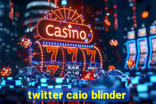 twitter caio blinder