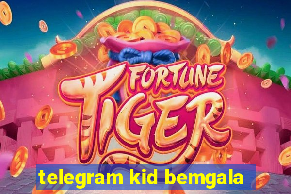 telegram kid bemgala