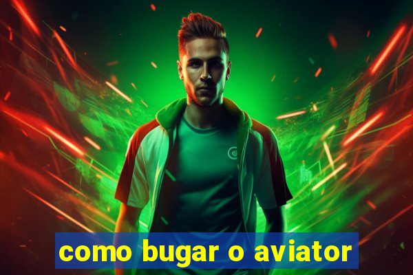 como bugar o aviator