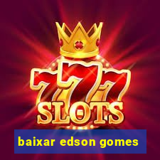 baixar edson gomes