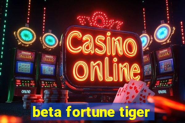 beta fortune tiger