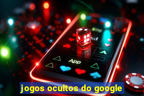 jogos ocultos do google