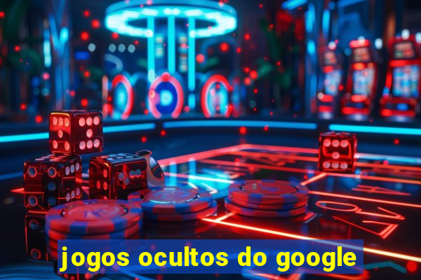 jogos ocultos do google