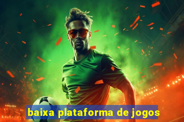 baixa plataforma de jogos