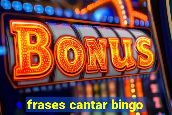 frases cantar bingo