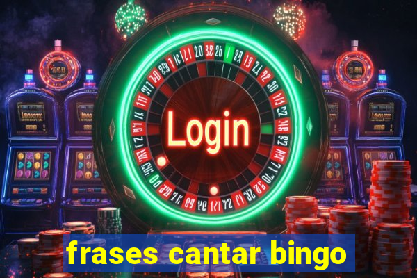 frases cantar bingo