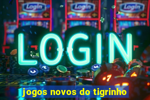 jogos novos do tigrinho