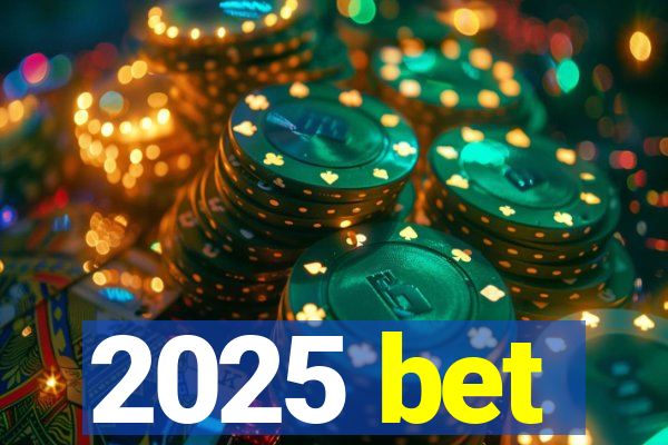 2025 bet