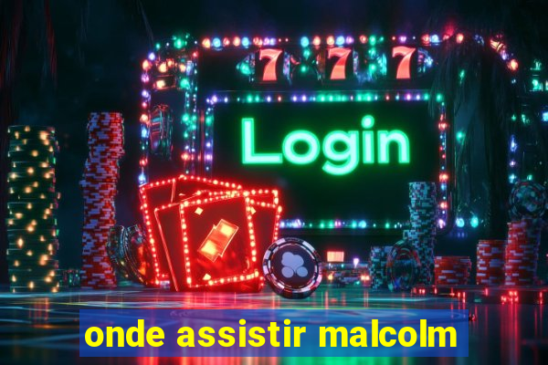 onde assistir malcolm