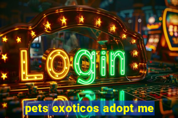 pets exoticos adopt me