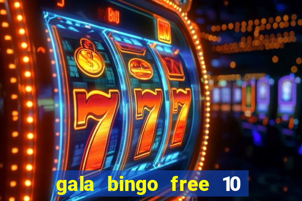 gala bingo free 10 no deposit