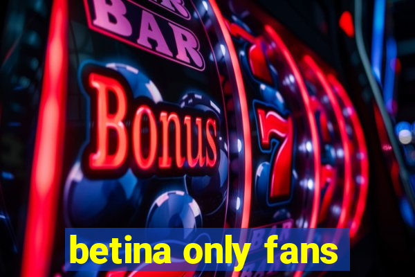 betina only fans