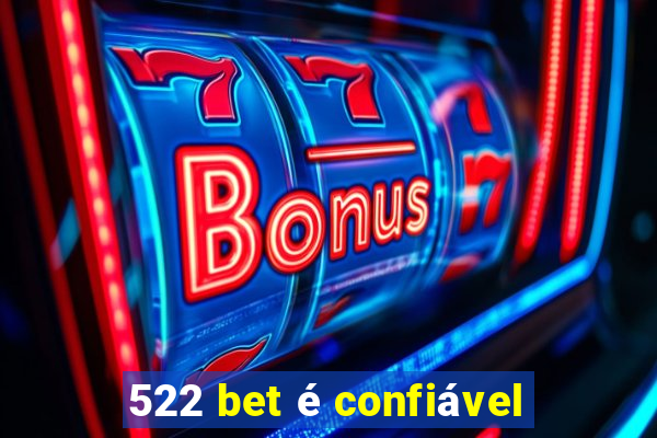 522 bet é confiável