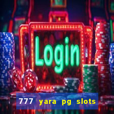 777 yara pg slots paga mesmo