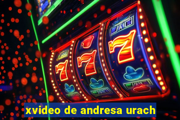 xvideo de andresa urach