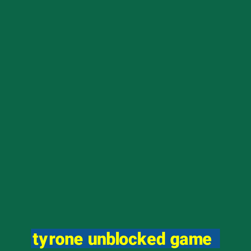 tyrone unblocked game