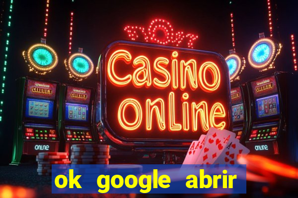 ok google abrir jogo de c****