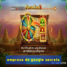 empresa do google secreta