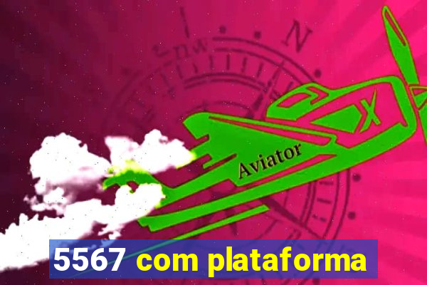 5567 com plataforma