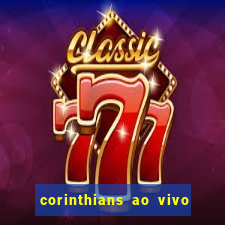 corinthians ao vivo multi canais