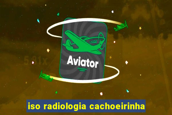 iso radiologia cachoeirinha