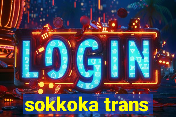 sokkoka trans