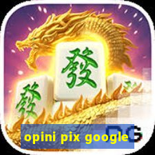 opini pix google