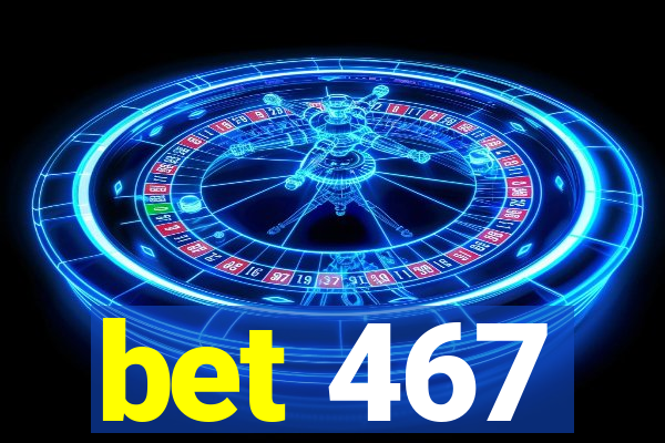 bet 467