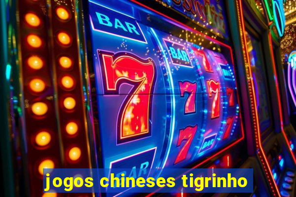 jogos chineses tigrinho