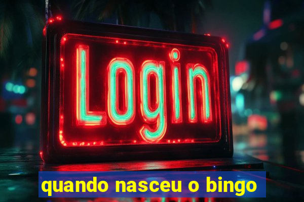 quando nasceu o bingo