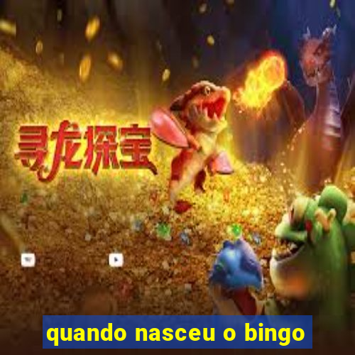 quando nasceu o bingo