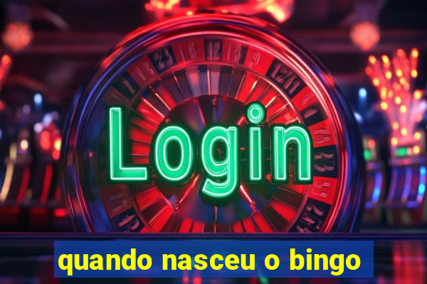 quando nasceu o bingo