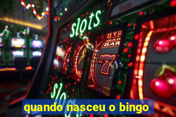 quando nasceu o bingo