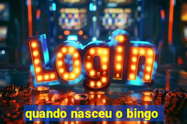 quando nasceu o bingo