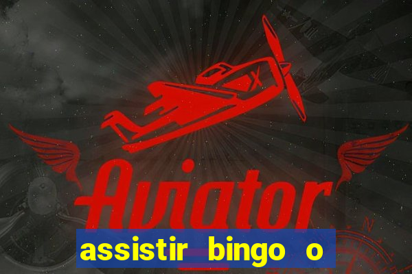 assistir bingo o rei das manhas filme completo dublado