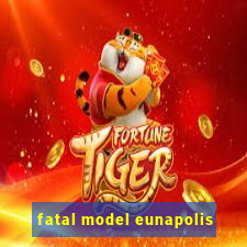 fatal model eunapolis