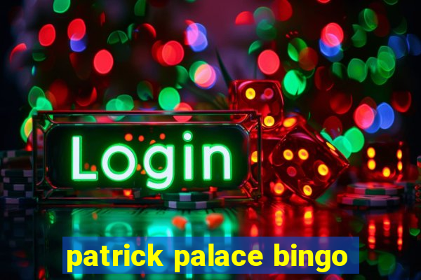 patrick palace bingo