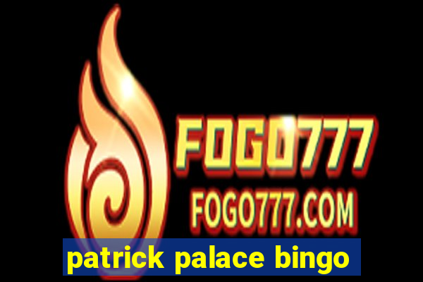 patrick palace bingo