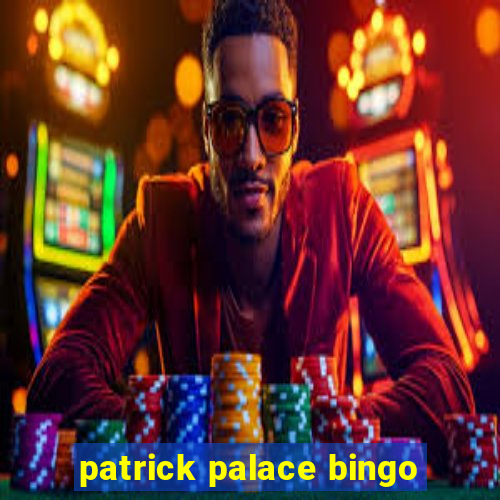 patrick palace bingo