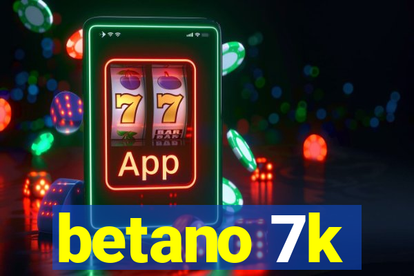 betano 7k