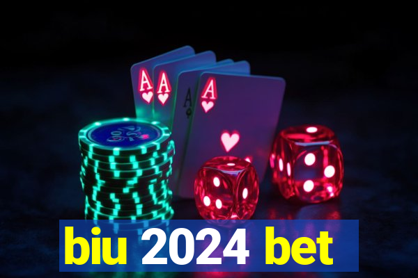 biu 2024 bet