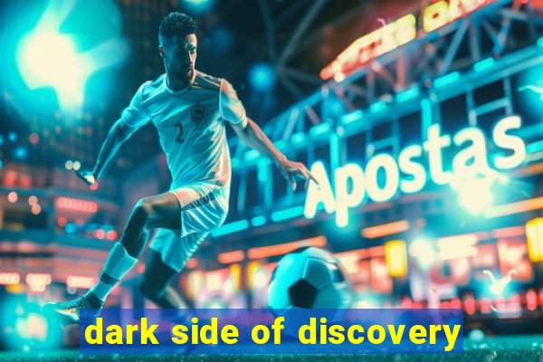 dark side of discovery