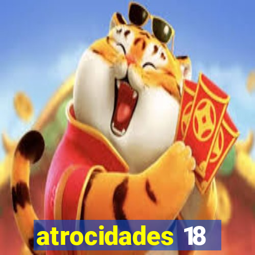 atrocidades 18