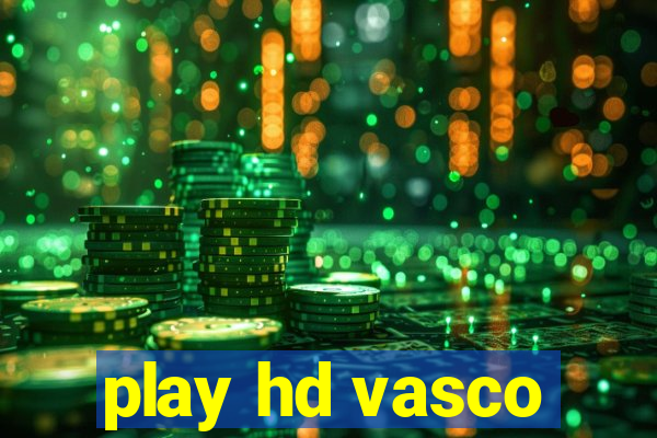 play hd vasco