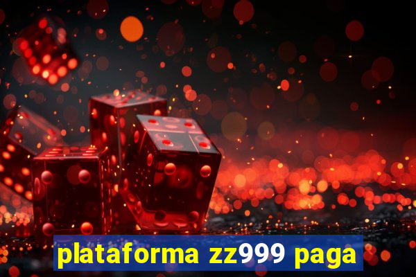 plataforma zz999 paga