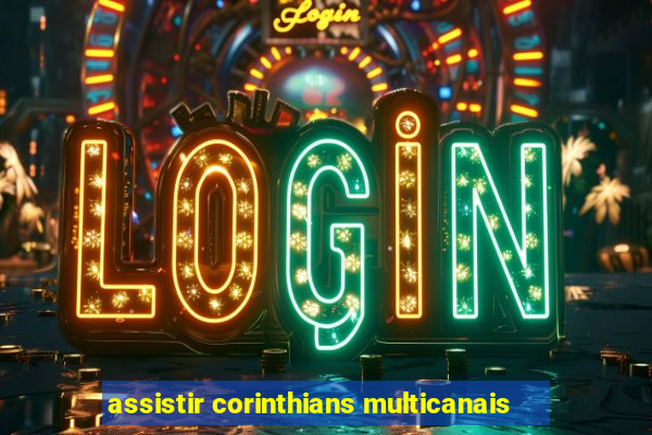 assistir corinthians multicanais