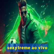 sexytreme ao vivo